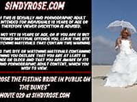 Sindy Rose the fisting bride in public on the dunes